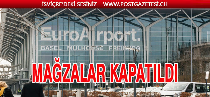 EURO AİRPORT’TA MAĞZALAR KAPATILDI