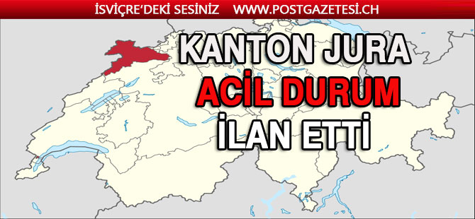 TİCİNO VE BASEL’DEN SONRA JURA KANTONU’DA ACİL DURUM İLAN ETTİ