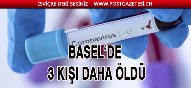 BASEL'DE VAKA SAYISI 144 OLDU /  3 KİŞİ DAHA ÖLDÜ