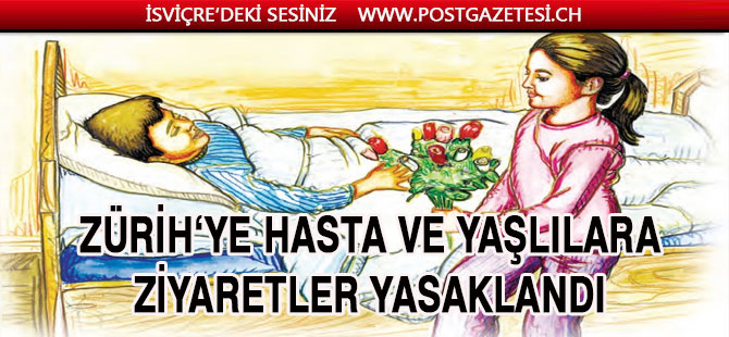 ZÜRİH’TE ZİYARETLER YASAKLANDI