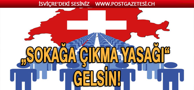 İSVİÇRE’NİN SOKAĞA ÇIKMA YASAĞINA İHTİYACI VAR!