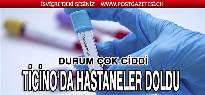 TİCİNO’DA DURUM ÇOK CİDDİ / HASTANELER DOLDU