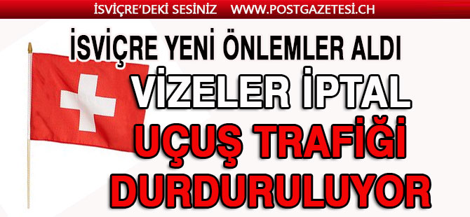 İSVİÇRE YENİ ÖNLEMLER ALDI / TÜRKİYE-İSVİÇRE ARASI UÇUŞ TRAFİĞİ DURDURULUYOR