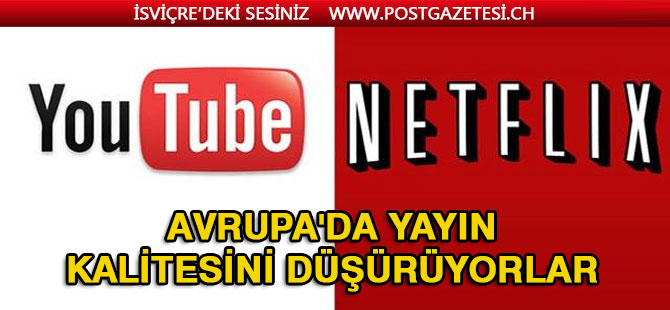 Netflix ve YouTube Avrupa'da yayın kalitesini düşürüyor