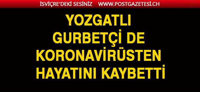 Yozgatlı gurbetçi de koronavirüsten hayatını kaybetti