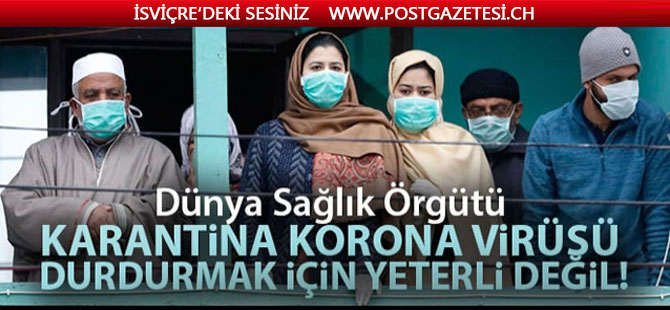 Karantina koronavirüs salgınını durdurmak için yeterli değil