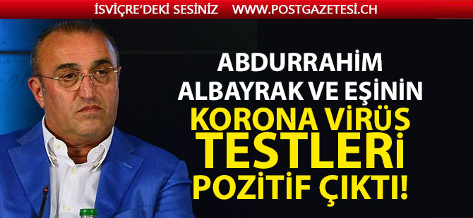 Abdurrahim Albayrak ve eşinin korona virüs testleri pozitif çıktı