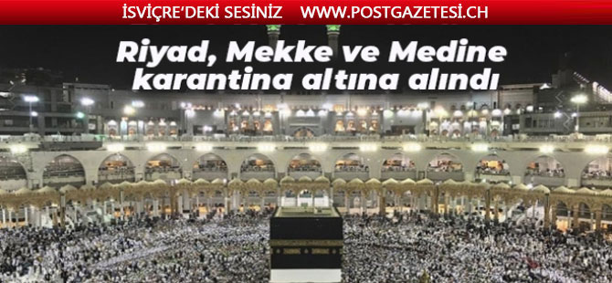 Riyad, Mekke ve Medine karantina altına alındı