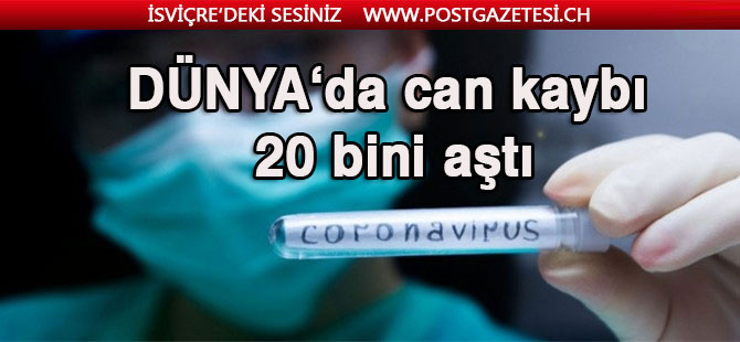 Dünya genelinde koronavirüs kaynaklı can kaybı 20 bini aştı