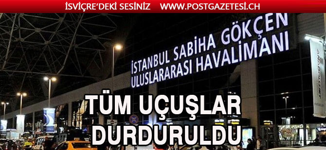 Sabiha Gökçen Havalimanı'ndan uçuşlar geçici süreyle durduruldu