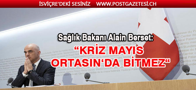 “TEDBİRLERE UYUNUZ, KRİZ HEMEN BİTMEYECEK”