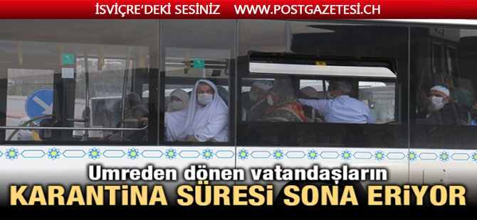 Umreden dönen vatandaşların karantina süresi bugün sona eriyor