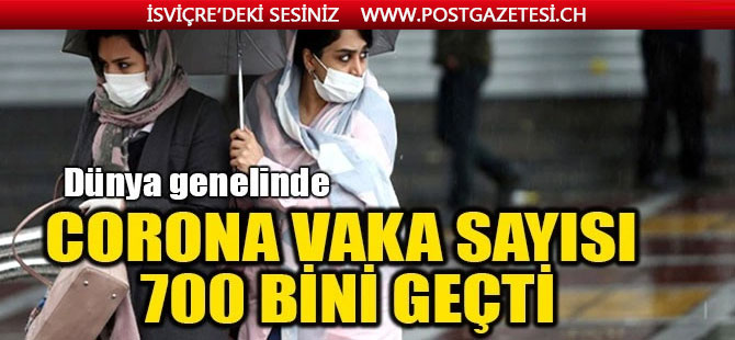 Dünya genelinde vaka sayısı 700 bini geçti