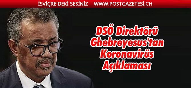 DSÖ Genel Direktörü Ghebreyesus'tan 'korkutan' koronavirüs açıklaması