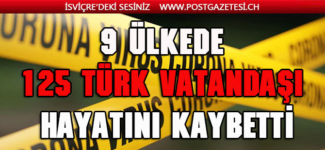 9 ülkede 125 Türk vatandaşı hayatını kaybetti