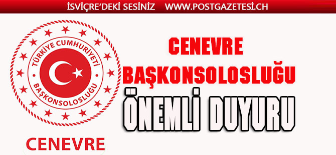 CENEVRE BAŞKONSOLOSLUĞU ÖNEMLİ DUYURU