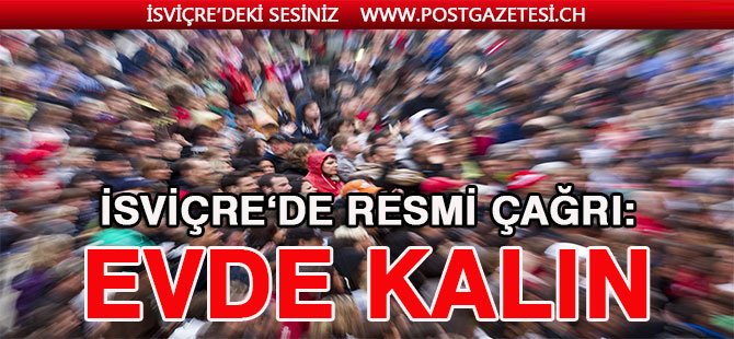 İSVİÇRE’DE HERKESE ÇAĞRI: EVDE KALIN !