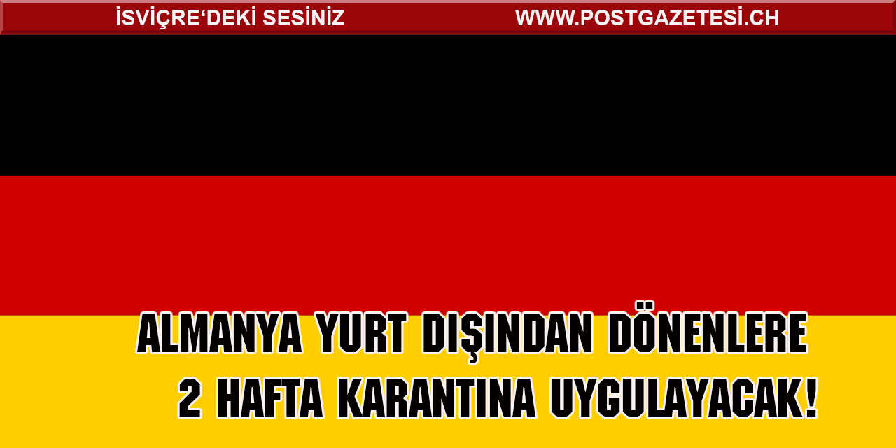 Almanya yurt dışından dönenlere 2 hafta karantina uygulayacak!