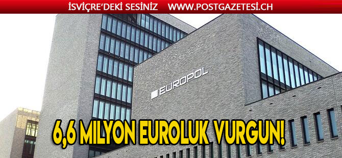 6,6 milyon euroluk vurgun! Adım adım takip edildi