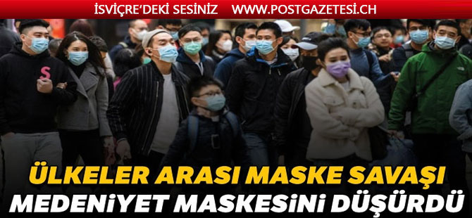 Ülkeler arası maske savaşı medeniyet maskelerini düşürdü