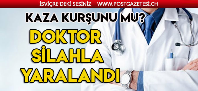 Doktor muayenesinde ateşli silahla yaralandı