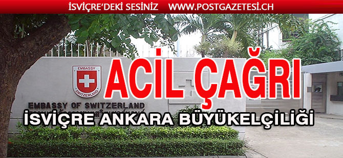 İSVİÇRE ANKARA BÜYÜKELÇİLİĞİNDEN ACİL ÇAĞRI