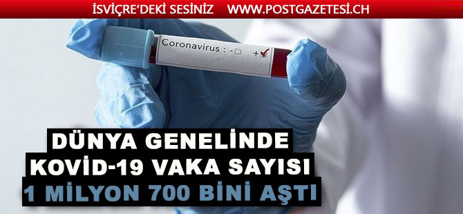 Dünya genelinde yeni tip koronavirüs (Kovid-19) vaka sayısı 1 milyon 700 bini aştı