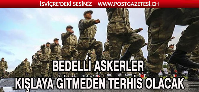 Bedelli askerler kışlaya gitmeden terhis olacak