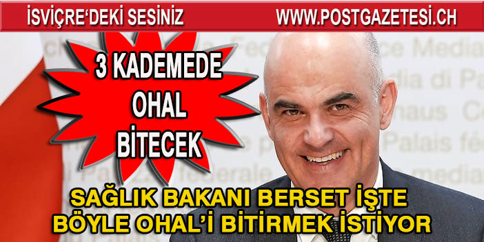 SAĞLIK BAKANI ALAİN BERSET’DEN ÖNEMLİ TEKLİF: 3 KADEMEDE OHAL BİTSİN