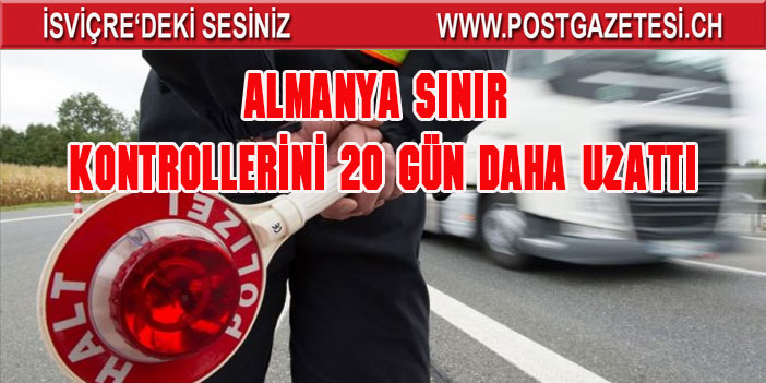 Almanya Covid-19 nedeniyle başlattığı sınır kontrollerinin süresini uzattı