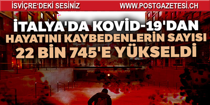 İtalya’da ölenlerin sayısı 22 bin 745’e yükseldi