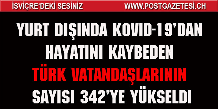 Yurt dışında Kovid-19'dan hayatını kaybeden Türk vatandaşlarının sayısı 342'ye yükseldi