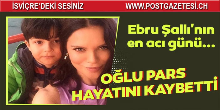 Ebru Şallı'nın oğlu Pars hayatını kaybetti