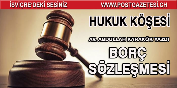 Hukuk Köşesimizde Av. Abdullah Karakök yazdı: Borç Sözleşmesi