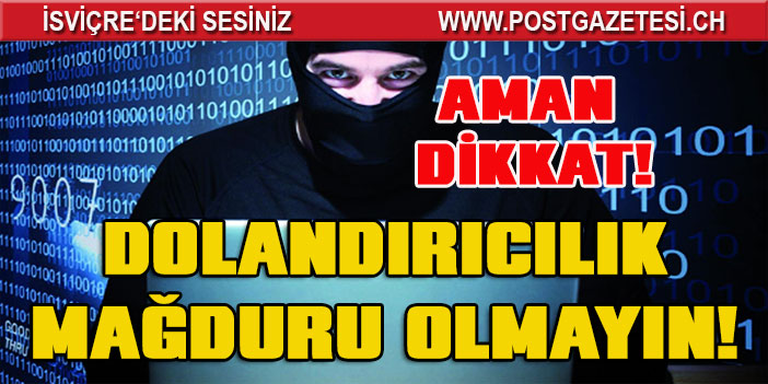 İSVİÇRE’DE SİBER DOLANDIRICILARA DİKKAT