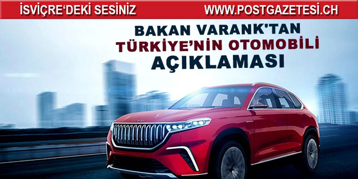 Varank: Türkiye’nin Otomobili fabrikasının temel atma tarihine ilişkin büyük bir aksaklık öngörmüyoruz