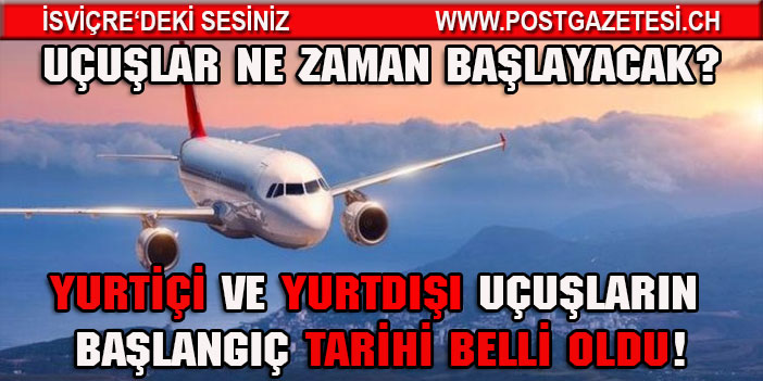 Uçuşlar ne zaman başlayacak? Yurtiçi ve yurtdışı uçuşların başlangıç tarihi belli oldu!