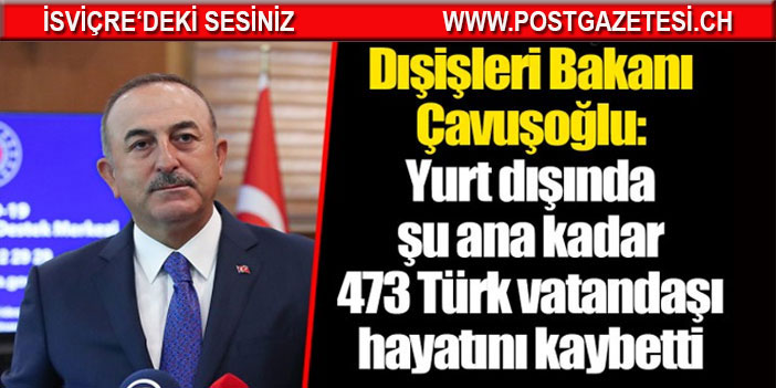 Çavuşoğlu açıkladı: Yurt dışında 473 Türk vatandaşı hayatını kaybetti