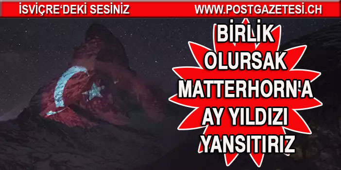 Birlik olursak Matterhorn'a ay yıldızı yansıtırız