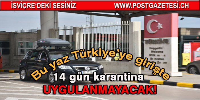 Bu yaz Türkiye’ye girişte 14 gün karantina uygulanmayacak!