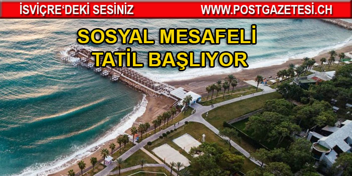 Türkiye'de mesafeli Tatil sezonu açılıyor