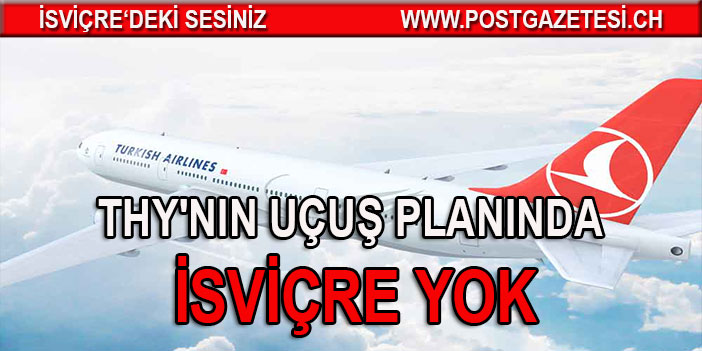 THY 19 ülkeye uçacak ama planlamada İsviçre YOK!