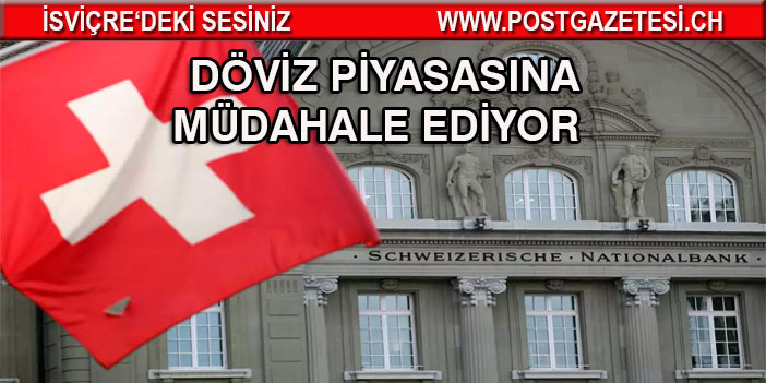 SNB döviz piyasasına yoğun bir şekilde müdahale ediyor