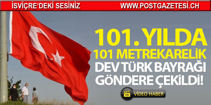 101. yılda 101 metrekarelik dev Türk bayrağı göndere çekildi