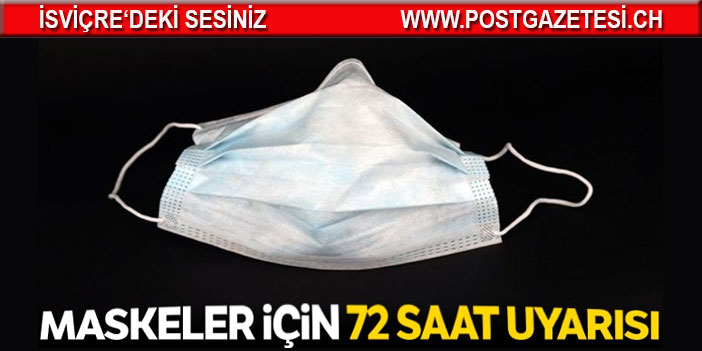 Maskeler için 72 saat uyarısı