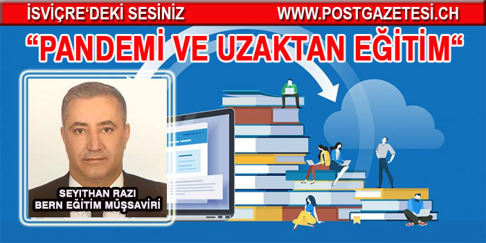 Bern Eğitim Müşaviri Seyithan Razi yazdı: Pandemi ve uzaktan Eğitim