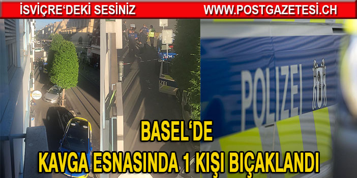 BASEL’DE BİR KİŞİ BIÇAKLANDI / POLİS TANIK ARIYOR