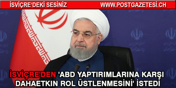 Ruhani İsviçre'den 'ABD yaptırımlarına karşı daha etkin rol üstlenmesini' istedi