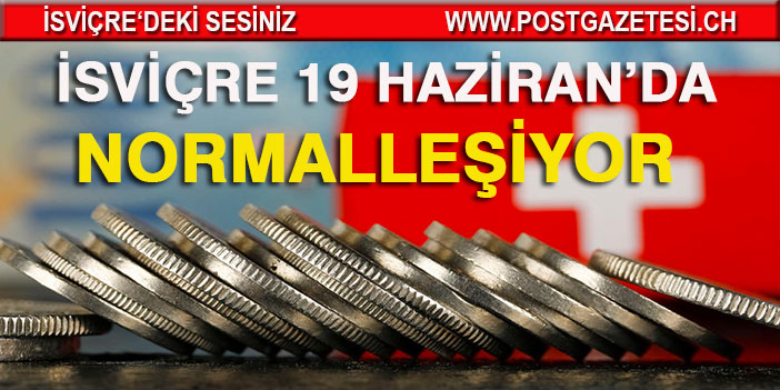 İSVİÇRE 19 HAZİRAN'DA NORMALLEŞİYOR