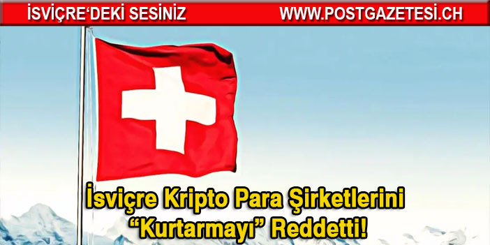 İsviçre Hükümeti, Kripto Para Şirketlerini “Kurtarmayı” Reddetti!